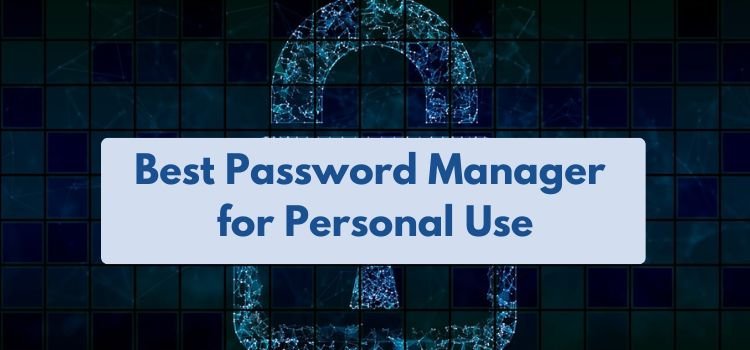 How to Choose the Best Password Manager for Personal Use