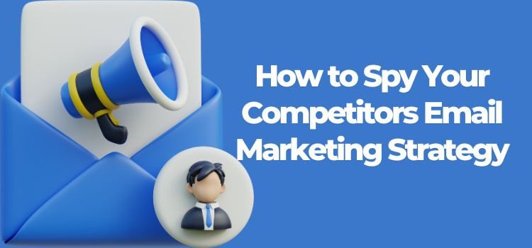 How to Spy Your Competitors Email Marketing Strategy