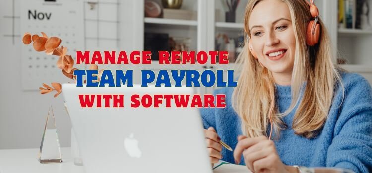 How to Manage Remote Team Payroll with the Right Software