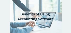 Benefits of Using Accounting Software for tax Preparation