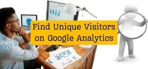 How to Find Unique Visitors on Google Analytics