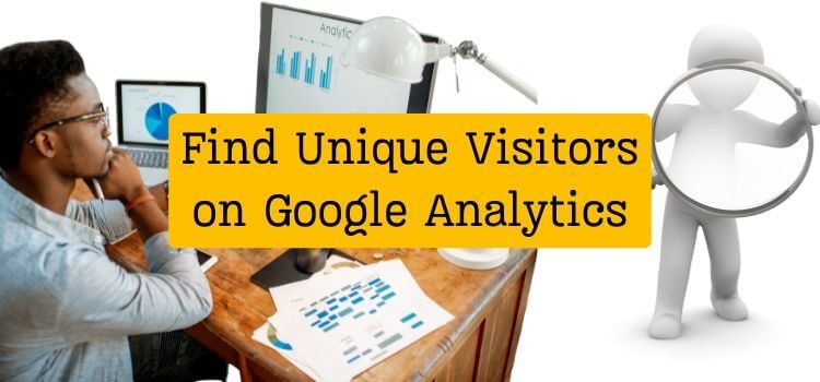 How to Find Unique Visitors on Google Analytics