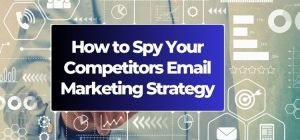 How to Spy Your Competitors Email Marketing Strategy