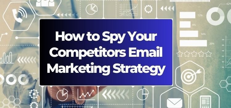 How to Spy Your Competitors Email Marketing Strategy