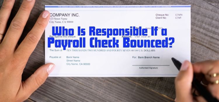 Who Is Responsible If a Payroll Check Bounced